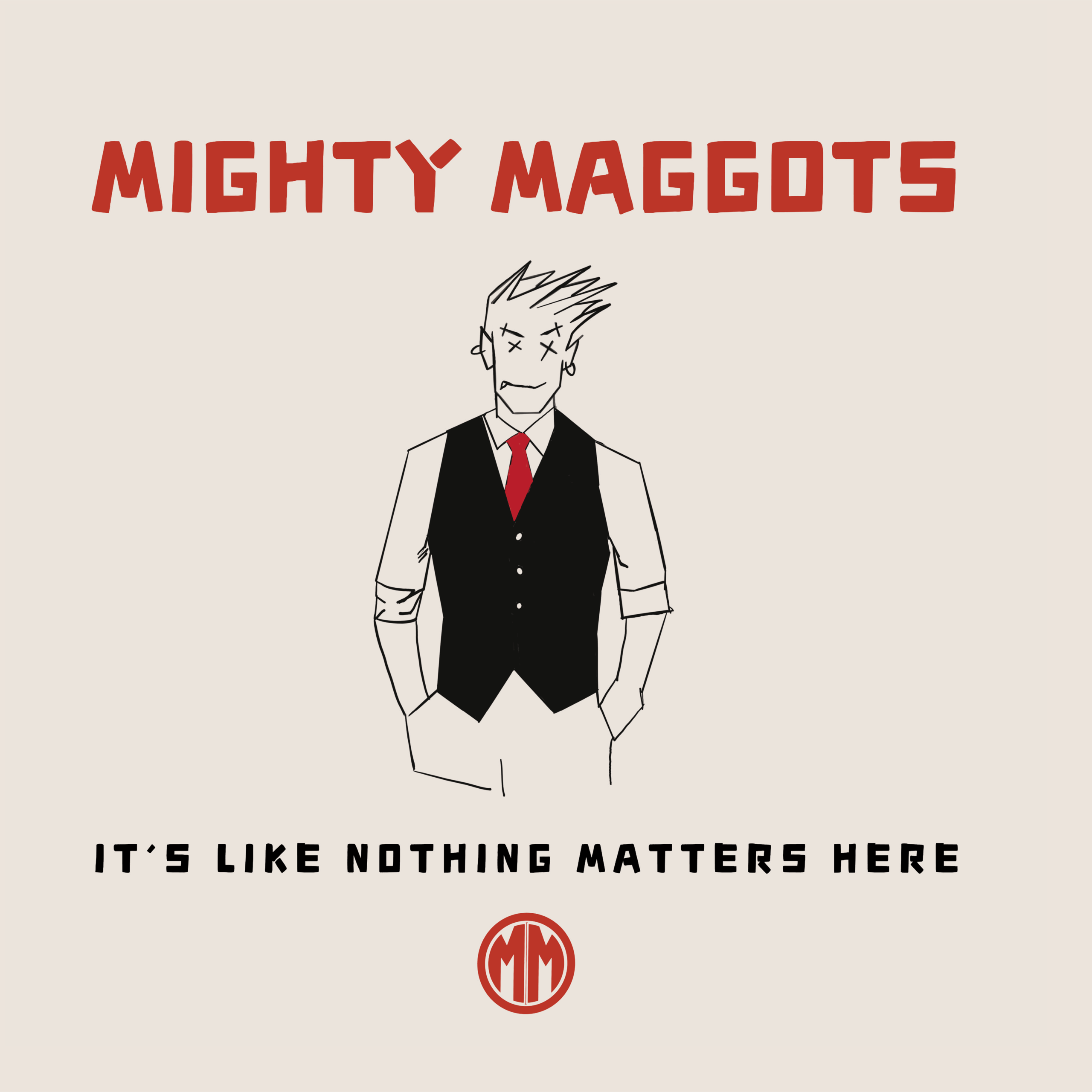 Mighty Maggots - It's Like Nothing Matters Here - grazil Records